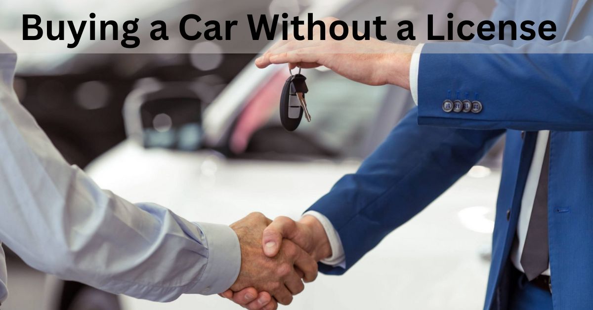 Buying a Car Without a License: What You Need to Know