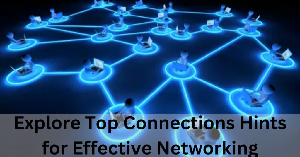 Explore Top Connections Hints for Effective Networking