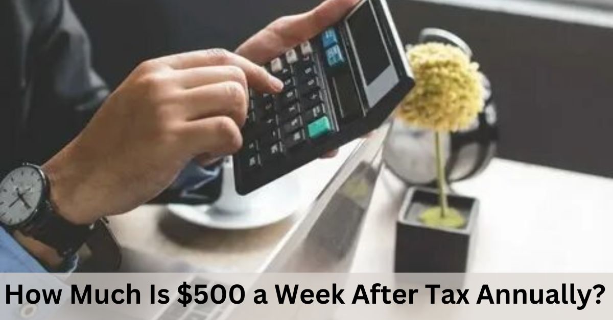 How Much Is $500 a Week Before Tax?