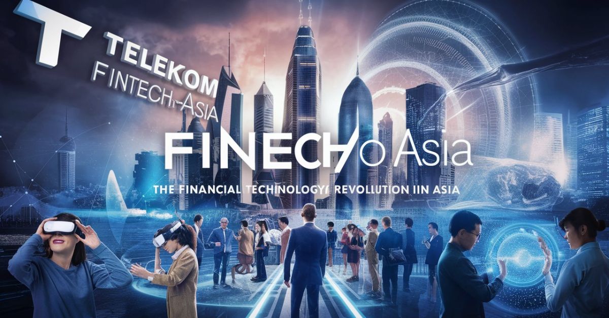 Telekom FintechAsia: Spearheading the Financial Technology Revolution in Asia