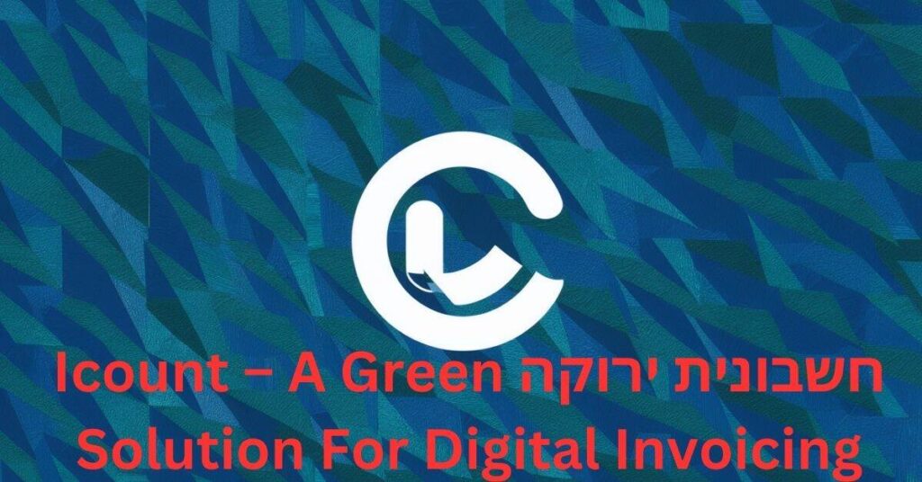 חשבונית ירוקה Icount – A Green Solution For Digital Invoicing