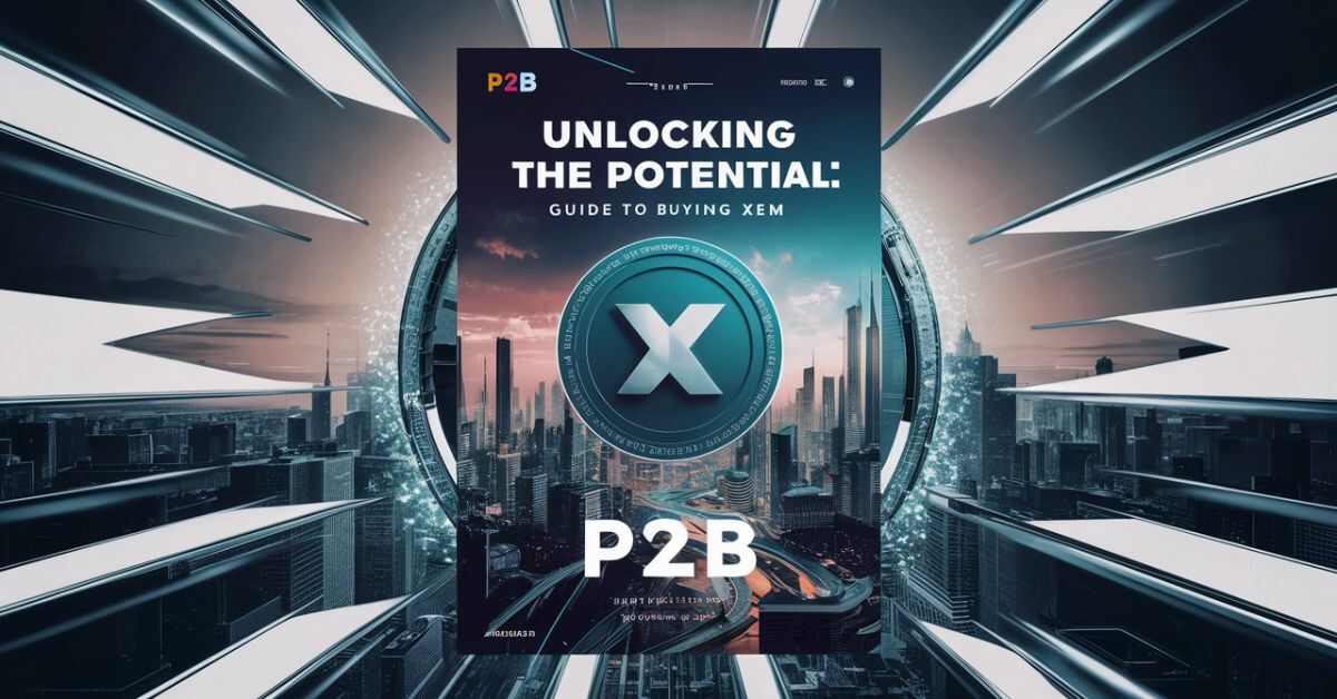 Unlocking the Potential: Your Ultimate Guide to Buying XEM P2B