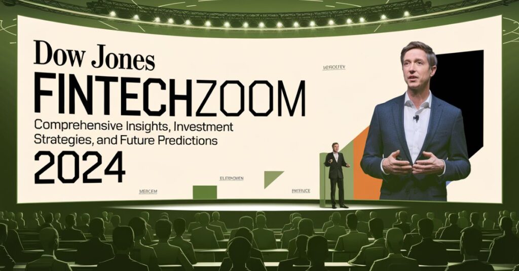 Dow Jones FintechZoom: Comprehensive Insights, Investment Strategies, and Future Predictions 2024