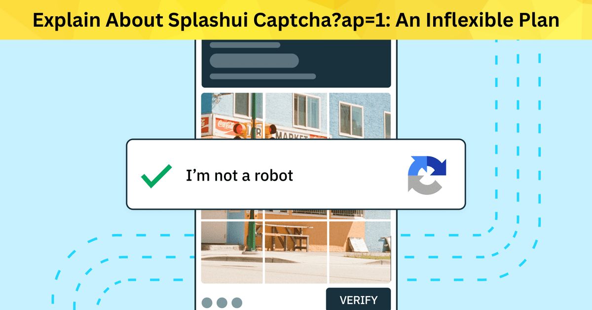 Explain About Splashui Captcha?ap=1: An Inflexible Plan