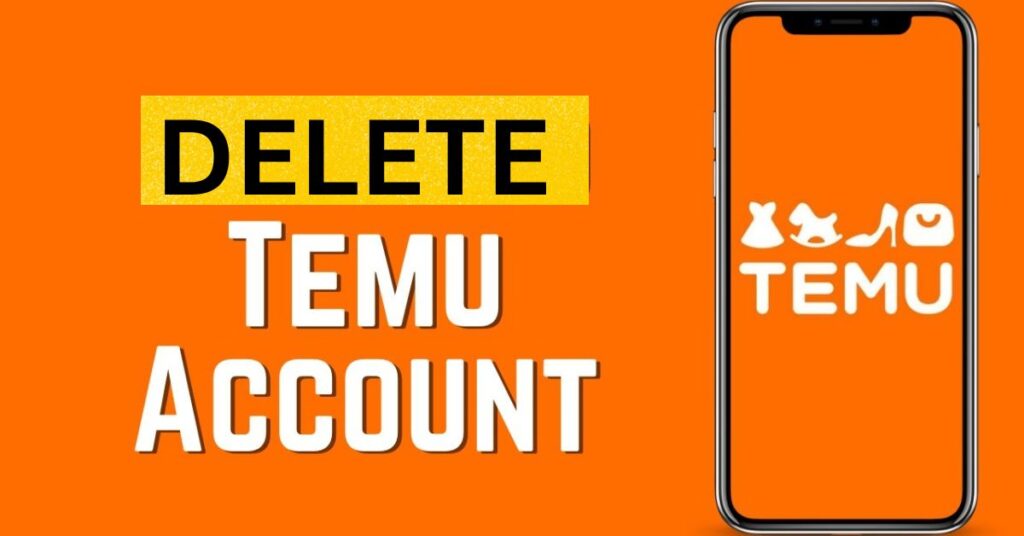 How to Permanently Delete Your Temu Account: A Comprehensive Guide