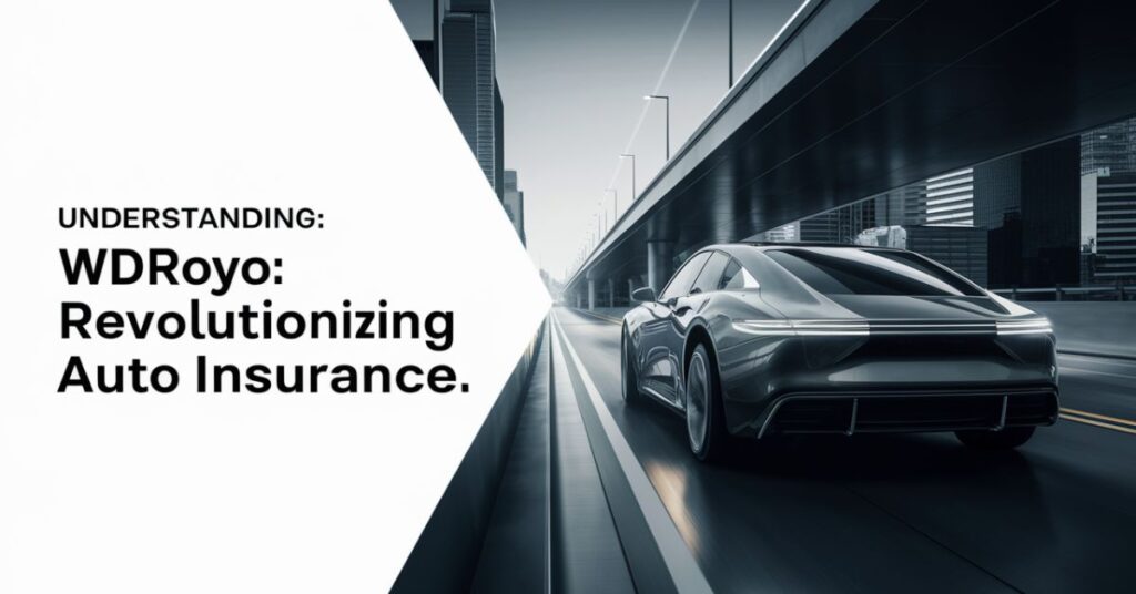 The Modern Approach to Auto Insurance: Understanding WDROYO