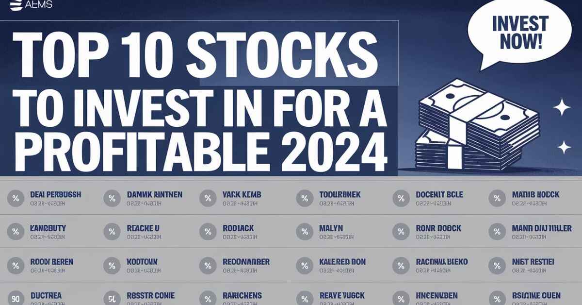 Top 10 Stocks to Invest in for a Profitable 2024