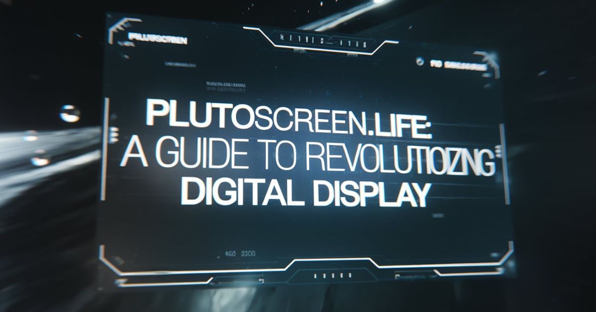 PlutoScreen.life: A Guide to Revolutionizing Digital Display